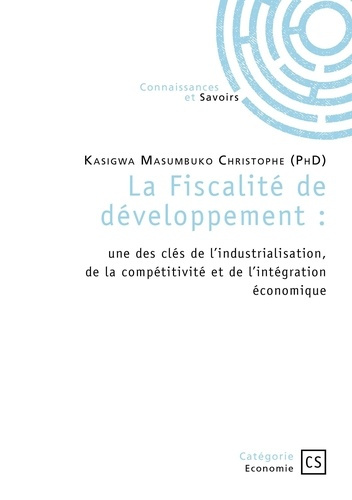 La Fiscalité de développement. une des clés de l'industrialisation, de la compétitivité et de l'int