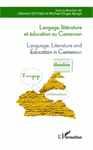 Langage, littérature et éducation au Cameroun. Language, Literature and Education in Cameroun