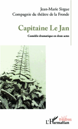 Capitaine Le Jan. Comédie dramatique en deux actes