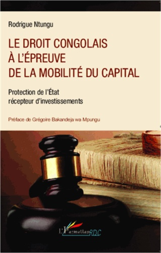 Le droit congolais à l'épreuve de la mobilité du capital. Protection de l'Etat récepteur d'investiss