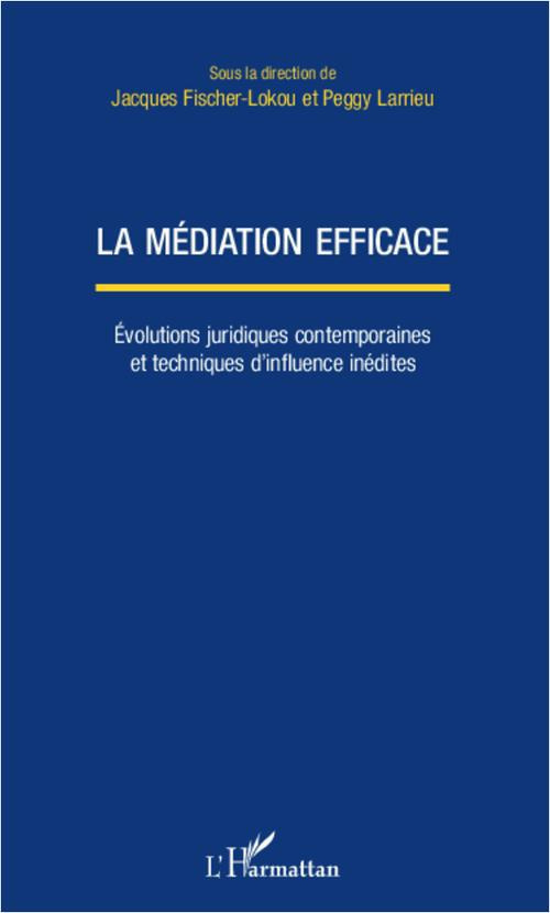 La médiation efficace. Evolutions juridiques contemporaines et techniques d'influence inédites