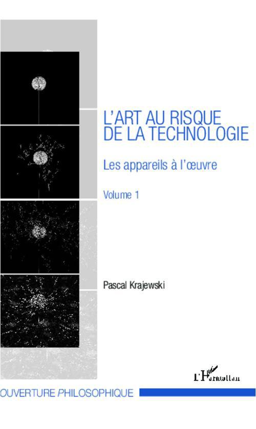 L'art au risque de la technologie. Volume 1, Les appareils à l'oeuvre