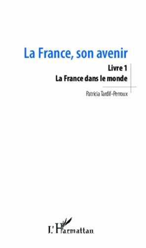 La France, son avenir. Livre 1, La France dans le monde