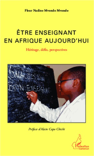 Etre enseignant en Afrique aujourd'hui. Héritage, défis, perspectives
