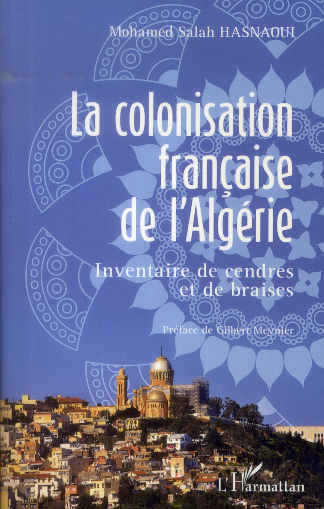 La colonisation française de l'Algérie. Inventaire de cendres et de braises