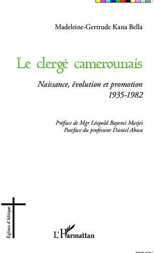 LE CLERGE CAMEROUNAIS - NAISSANCE, EVOLUTION ET PROMOTION 1935-1982