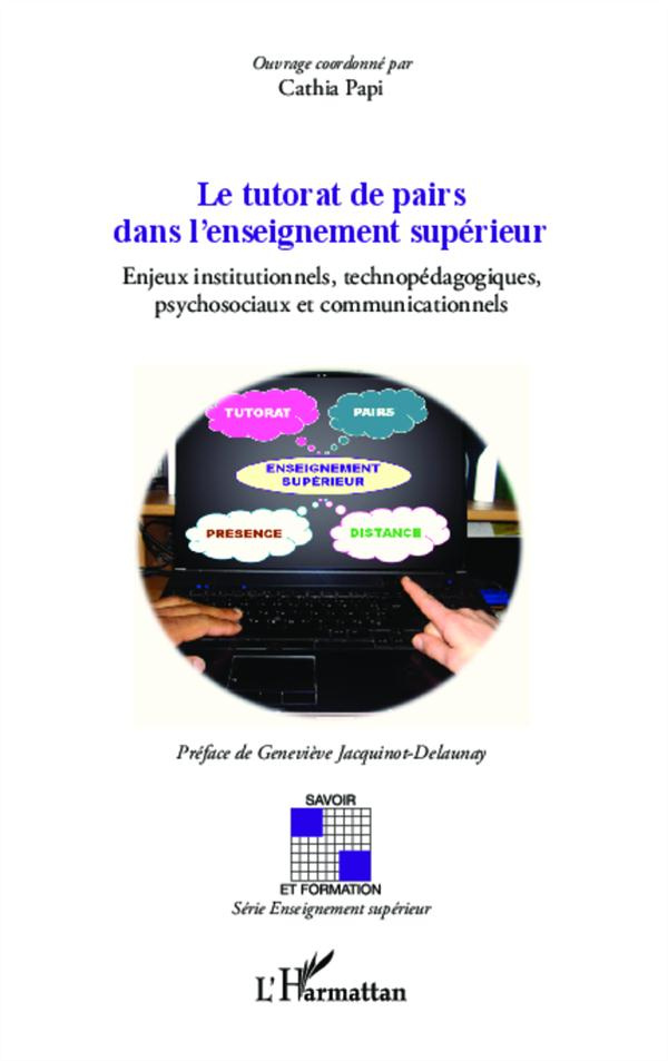 Le tutorat de pairs dans l'enseignement supérieur. Enjeux institutionnels, technopédagogiques, psych