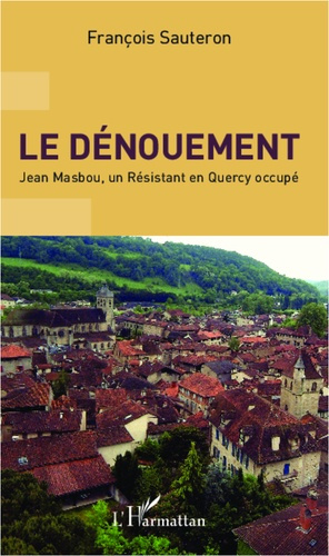 Le dénouement. Jean Mabsou, un résistant en Quercy occupé