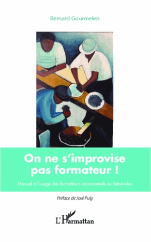 On ne s'improvise pas formateur ! Manuel à l'usage des formateurs occasionnels ou bénévoles