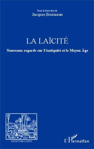La laïcité. Nouveaux regards sur l'Antiquité et le Moyen Age