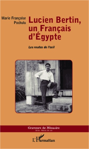 Lucien Bertin, un Français d'Egypte. Les routes de l'exil