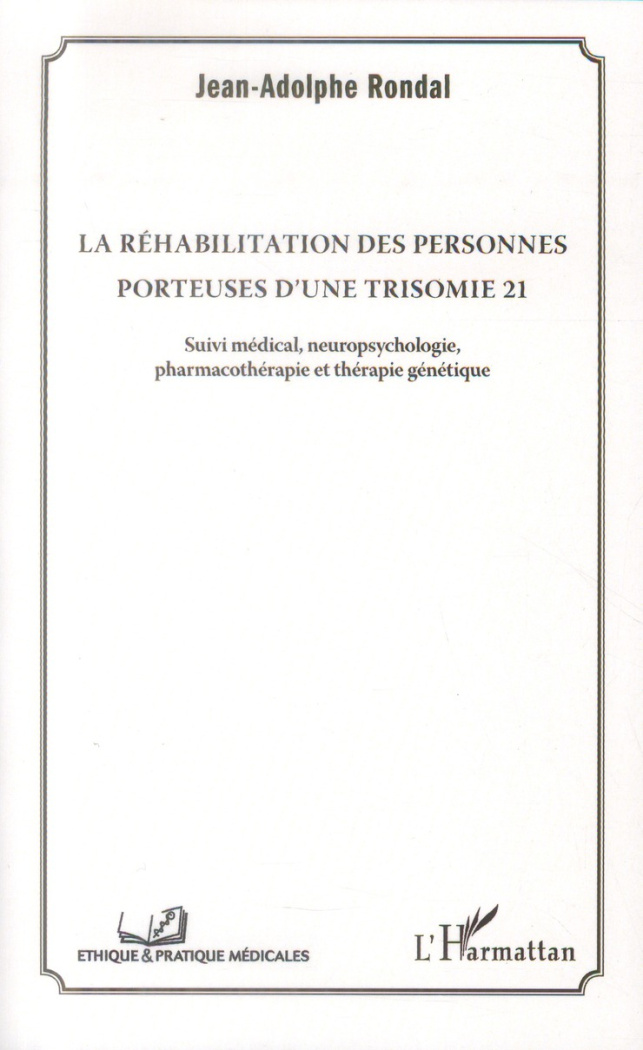 La réhabilitation des personnes porteuses d'une trisomie 21. Suivi médical, neuropsychologie, pharma