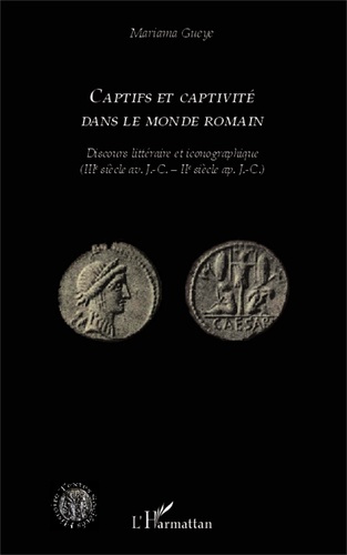 Captifs et captivité dans le monde romain. Discours littéraire et iconographique (IIIe siècle av. J.