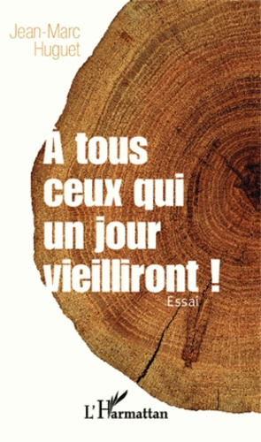 A tous ceux qui un jour vieilliront !