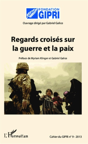 Cahier du GIPRI N° 9/2013 : Regards croisés sur la guerre et la paix