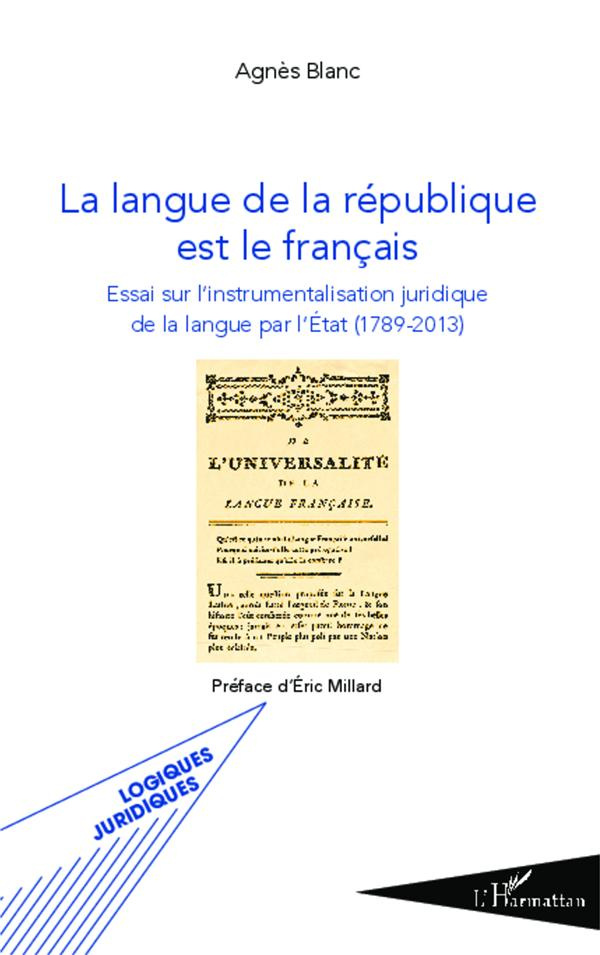La langue de la république est le français. Essai sur l'instrumentalisation juridique de la langue p