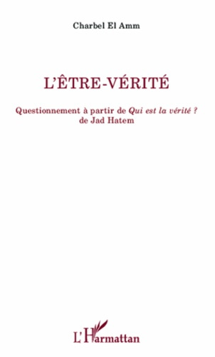 L'être-vérité. Questionnement à partir de Qui est la vérité ? de Jad Hatem