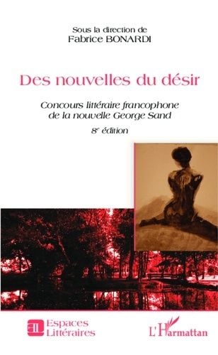 Des nouvelles du désir. Concours littéraire francophone de la nouvelle George Sand, 8e édition