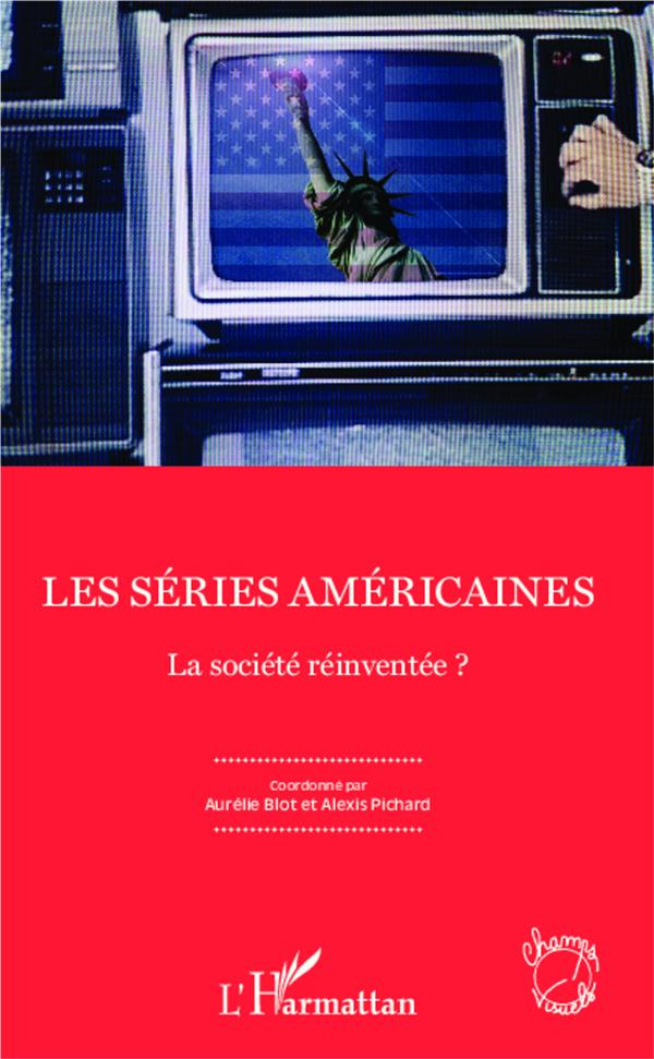 Les séries américaines. La société réinventée ?