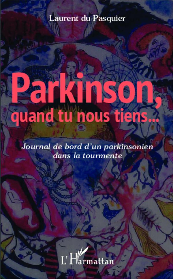 Parkinson, quand tu nous tiens. Journal de bord d'un parkinsonien dans la tourmente