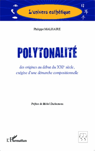 Polytonalité, des origines au début du XXIe siècle. Exégèse d'une démarche compositionnelle