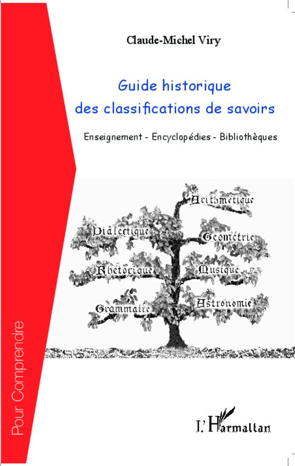 Guide historique des classifications de savoirs. Enseignement-Encyclopédies-Bibliothèques