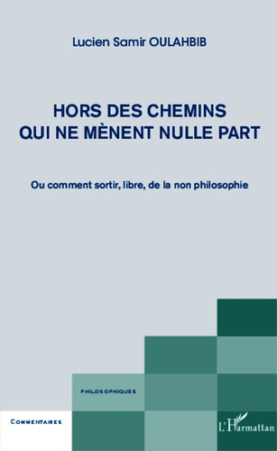 Hors des chemins qui ne mènent nulle part. Ou comment sortir, libre, de la non philosophie