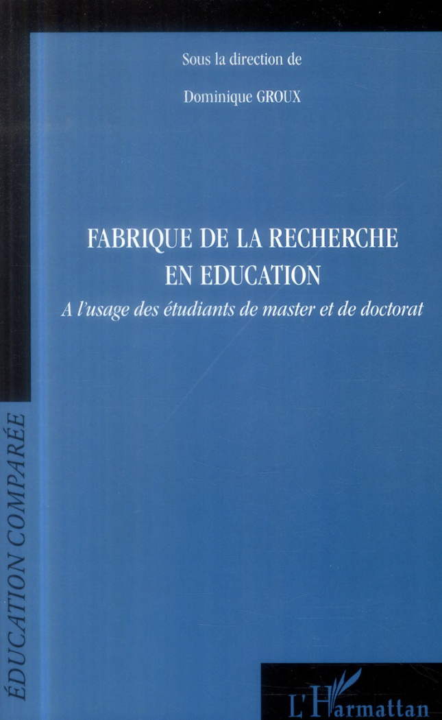 Fabrique de la recherche en éducation. A l'usage des étudiants de master et de doctorat