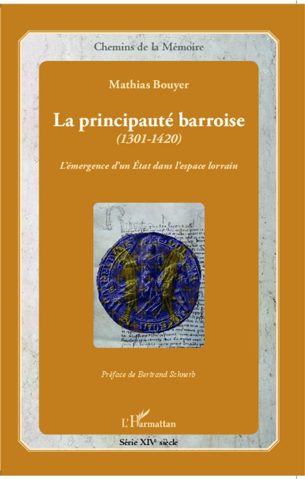 La principauté barroise (1301-1420). L'émergence d'un Etat dans l'espace lorrain, avec 1 CD audio