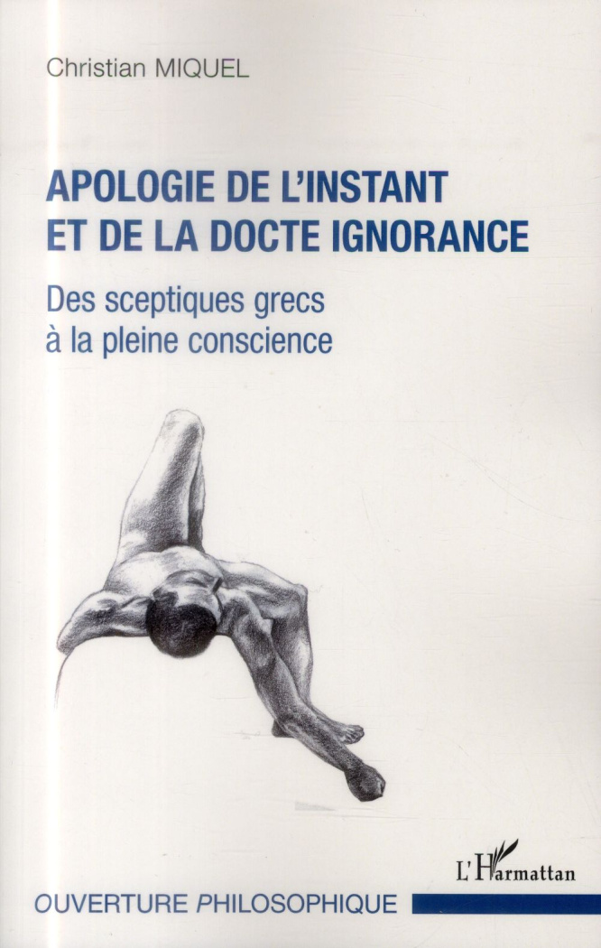 Apologie de l'instant et de la docte ignorance. Des sceptiques grecs à la pleine conscience