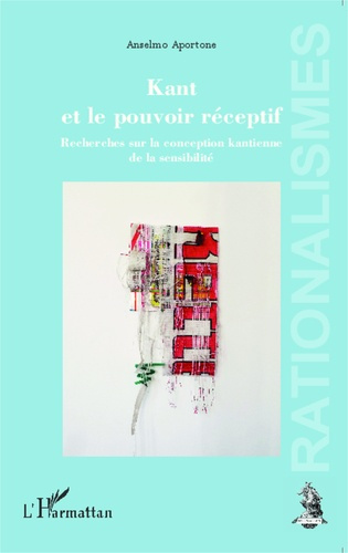 Kant et le pouvoir réceptif. Recherches sur la conception kantienne de la sensibilité