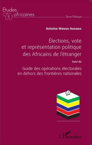 Elections, vote et représentation politique des Africains de l'étranger. Suivi du Guide des opératio
