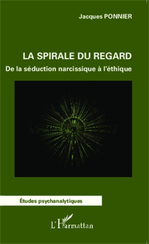 La spirale du regard. De la séduction narcissique à l'éthique