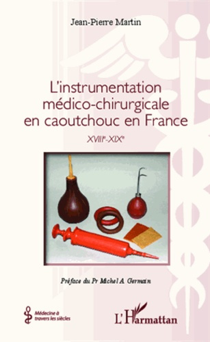 L'instrumentation médico-chirurgicale en caoutchouc en France. XVIIIe-XIXe