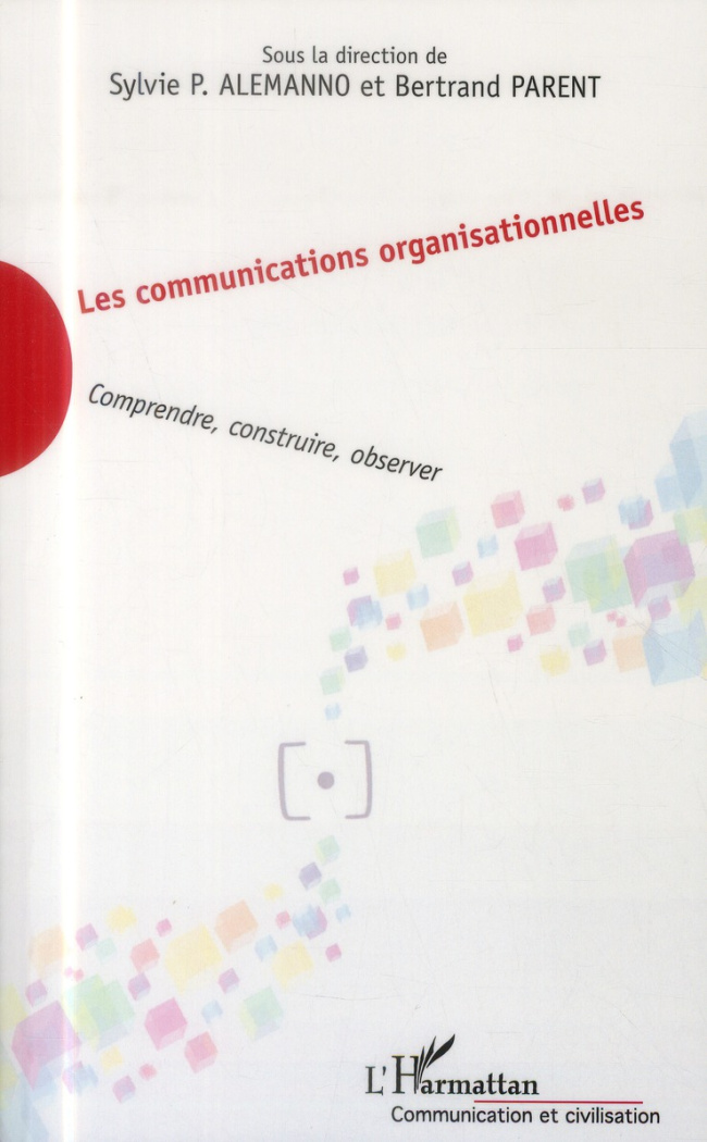 Les communications organisationnelles. Comprendre, construire, observer