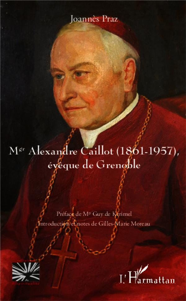 Mgr Alexandre Caillot (1861-1957), évêque de Grenoble