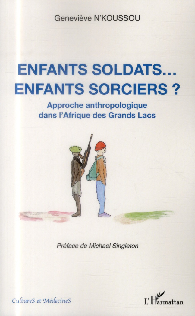 Enfants soldats... enfants sorciers ? Approche anthropologique dans l'Afrique des Grands Lacs