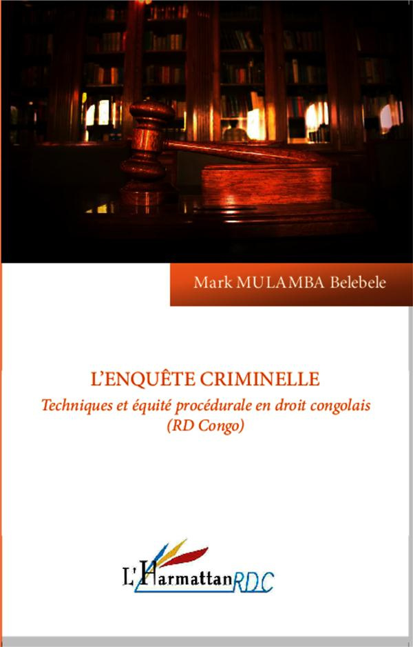 L'enquête criminelle. Techniques et équité procédurale en droit congolais (RD Congo)