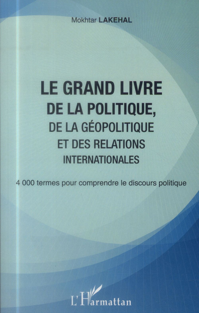 Le grand livre de la politique, de la géopolitique et des relations internationales. 4000 termes pou