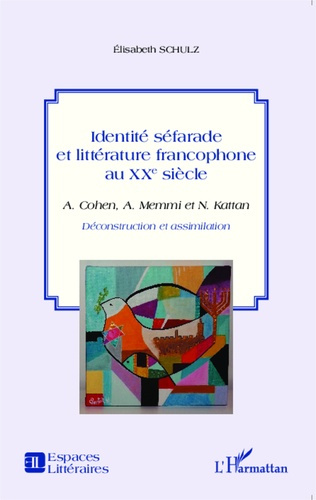 Identité séfarade et littérature francophone au XXe siècle. Albert Cohen, Albert Memmi et Naïm Katta