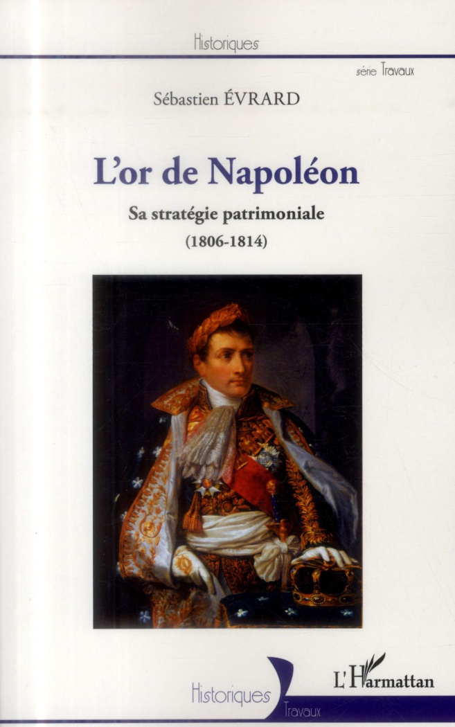 L'or de Napoléon. Sa stratégie patrimoniale (1806-1814)