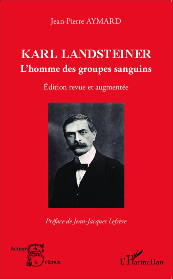Karl Landsteiner. L'homme des groupes sanguins , Edition revue et augmentée