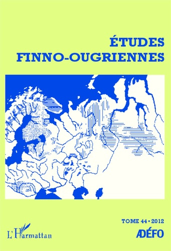 Etudes finno-ougriennes N° 44/2012 : Les langues finno-ougriennes aujourd'hui. Tome 1