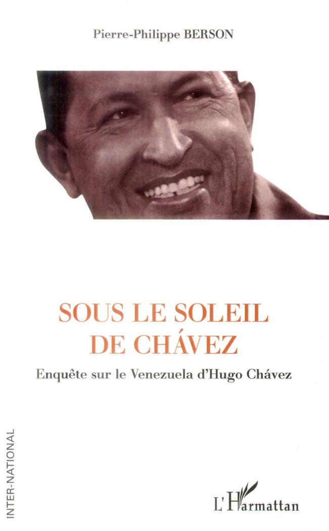 Sous le soleil de Chavez. Enquête sur le Venezuela d'Hugo Chavez
