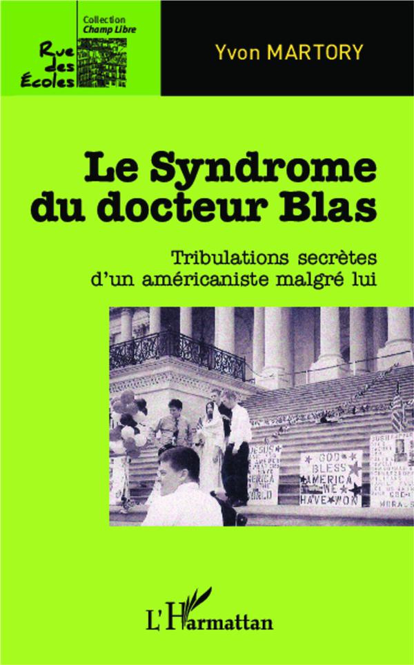 Le syndrome du docteur Blas. Tribulations secrètes d'un américaniste malgré lui