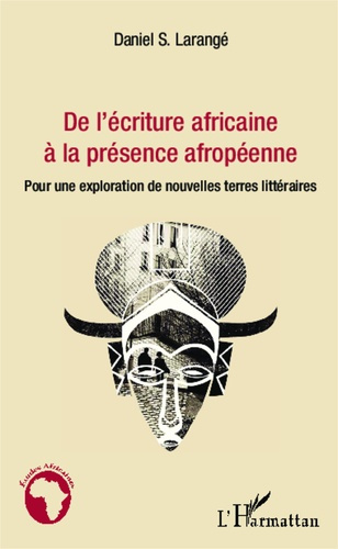 De l'écriture africaine à la présence afropéenne. Pour une exploration de nouvelles terres littérair