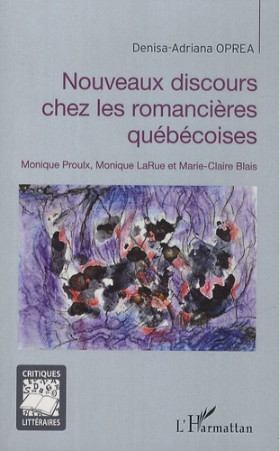 Nouveaux discours chez les romancières québécoises. Monique Proulx, Monique LaRue et Marie-Claire Bl
