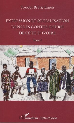Expression et socialisation dans les contes goure de Côte d'Ivoire. Tome 1