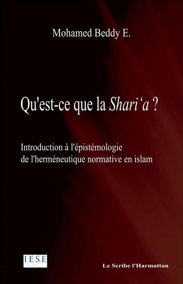 QU'EST CE QUE LA SHARI'A INTRODUCTION A L'EPISTEMOLOGIE DE L'HERMENEUTIQUE NORMATIVE EN ISLAM