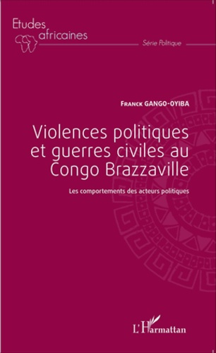 Violences politiques et guerres civiles au Congo Brazzaville. Les comportements des acteurs politiqu